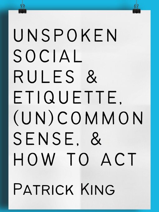 Title details for Unspoken Social Rules & Etiquette, (Un)common Sense, & How to Act by Patrick King - Available